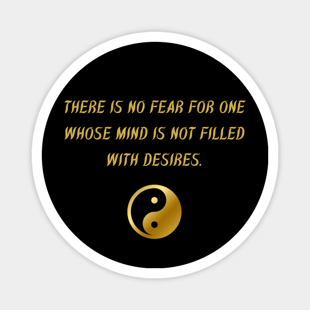 There Is No Fear For One Whose Mind Is Not Filled With Desires. Magnet by BuddhaWay